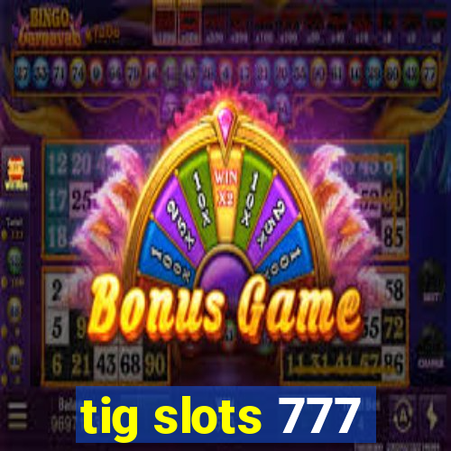 tig slots 777